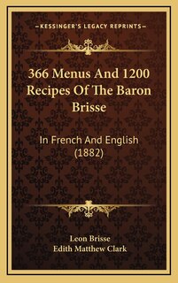 Front cover_366 Menus and 1200 Recipes of the Baron Brisse