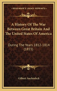 Front cover_A History Of The War Between Great Britain And The United States Of America