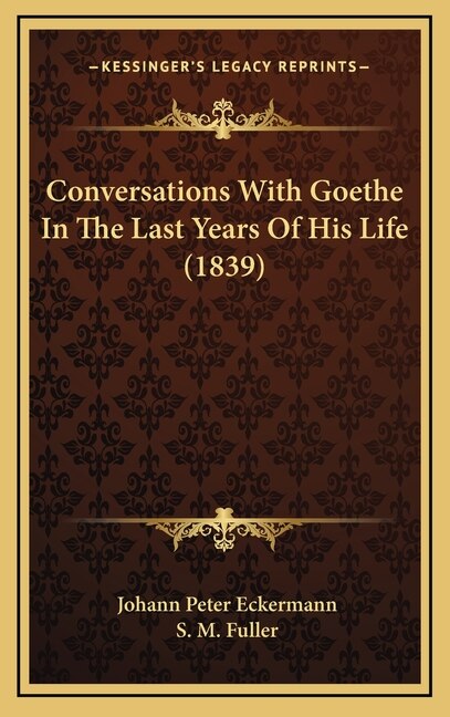 Conversations With Goethe In The Last Years Of His Life (1839)