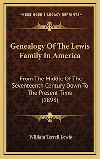 Genealogy of the Lewis Family in America: From the Middle of the Seventeenth Century Down to the Present Time (1893)