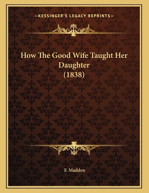 How The Good Wife Taught Her Daughter (1838)