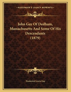 Front cover_John Gay Of Dedham, Massachusetts And Some Of His Descendants (1879)