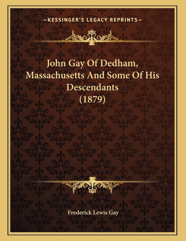 Front cover_John Gay Of Dedham, Massachusetts And Some Of His Descendants (1879)