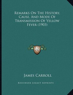 Front cover_Remarks On The History, Cause, And Mode Of Transmission Of Yellow Fever (1903)