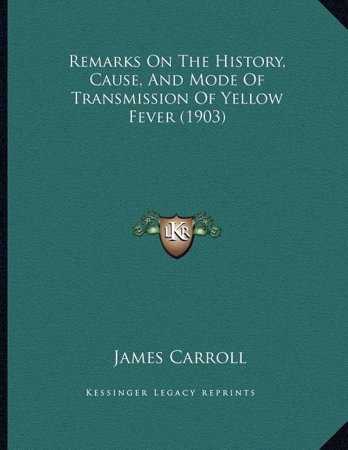 Front cover_Remarks On The History, Cause, And Mode Of Transmission Of Yellow Fever (1903)