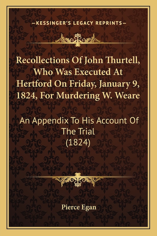 Front cover_Recollections Of John Thurtell, Who Was Executed At Hertford On Friday, January 9, 1824, For Murdering W. Weare
