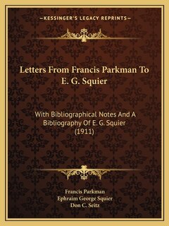 Front cover_Letters From Francis Parkman To E. G. Squier