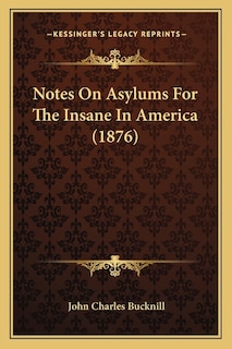 Notes On Asylums For The Insane In America (1876)