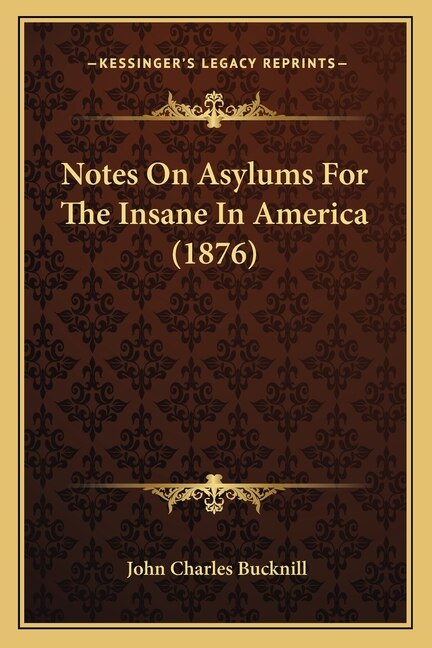 Notes On Asylums For The Insane In America (1876)