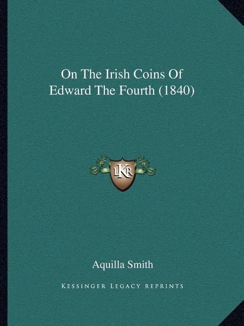 Couverture_On the Irish Coins of Edward the Fourth (1840)