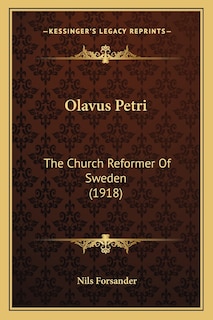 Olavus Petri: The Church Reformer Of Sweden (1918)