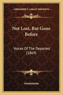 Not Lost, But Gone Before: Voices Of The Departed (1869)