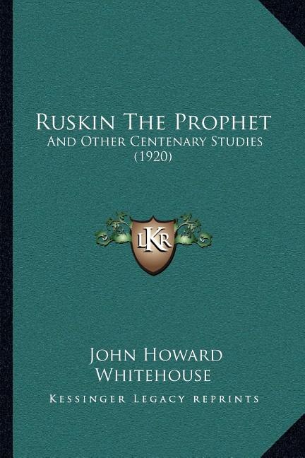 Ruskin The Prophet: And Other Centenary Studies (1920)