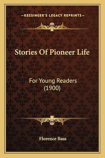 Stories Of Pioneer Life: For Young Readers (1900)