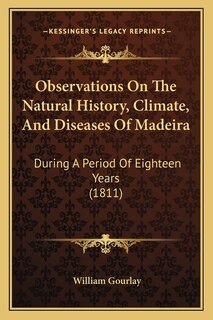 Front cover_Observations On The Natural History, Climate, And Diseases Of Madeira