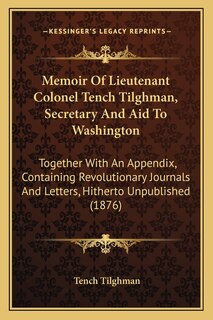 Front cover_Memoir of Lieutenant Colonel Tench Tilghman, Secretary and Aid to Washington