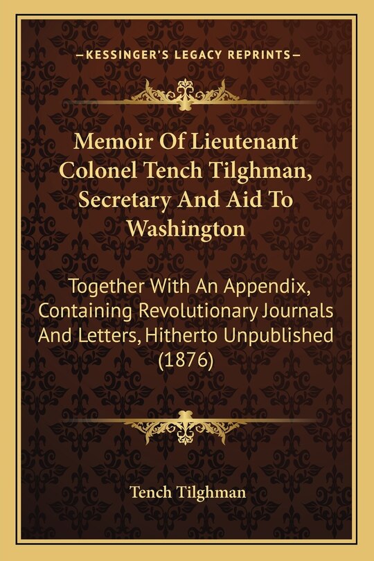 Front cover_Memoir of Lieutenant Colonel Tench Tilghman, Secretary and Aid to Washington