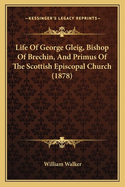 Couverture_Life Of George Gleig, Bishop Of Brechin, And Primus Of The Scottish Episcopal Church (1878)
