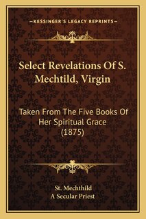 Front cover_Select Revelations Of S. Mechtild, Virgin