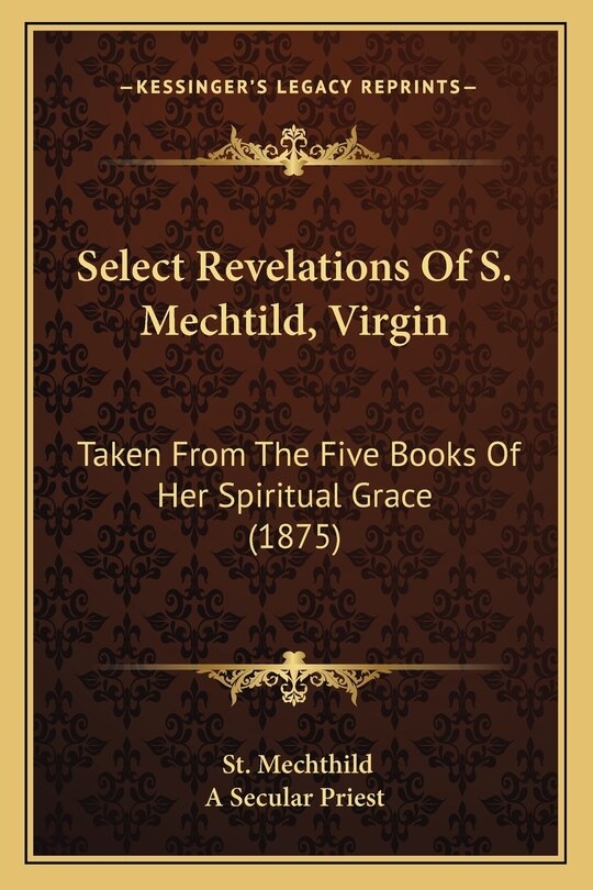 Front cover_Select Revelations Of S. Mechtild, Virgin