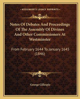 Couverture_Notes Of Debates And Proceedings Of The Assembly Of Divines And Other Commissioners At Westminster