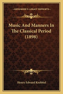 Front cover_Music And Manners In The Classical Period (1898)