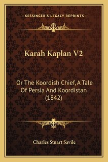 Karah Kaplan V2: Or The Koordish Chief, A Tale Of Persia And Koordistan (1842)