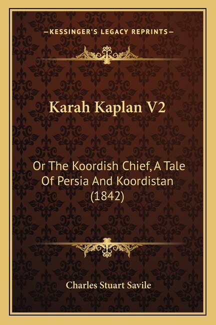 Karah Kaplan V2: Or The Koordish Chief, A Tale Of Persia And Koordistan (1842)