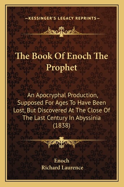 The Book of Enoch the Prophet: An Apocryphal Production, Supposed for Ages to Have Been Lost, But Discovered at the Close of the Last Century in Abyssinia (1838)