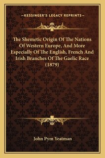 Couverture_The Shemetic Origin Of The Nations Of Western Europe, And More Especially Of The English, French And Irish Branches Of The Gaelic Race (1879)