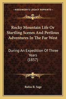 Front cover_Rocky Mountain Life Or Startling Scenes And Perilous Adventures In The Far West