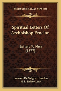 Spiritual Letters Of Archbishop Fenelon: Letters To Men (1877)