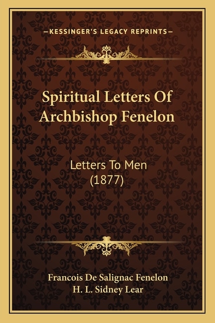 Spiritual Letters Of Archbishop Fenelon: Letters To Men (1877)