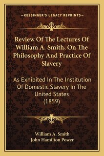 Front cover_Review Of The Lectures Of William A. Smith, On The Philosophy And Practice Of Slavery