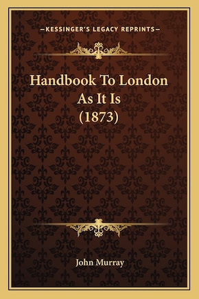 Handbook To London As It Is (1873)