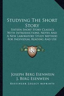 Studying The Short Story: Sixteen Short Story Classics With Introductions, Notes And A New Laboratory Study Method For Individual Reading And Use In Colleges And Schools (1918)