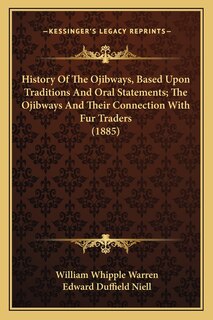 Front cover_History Of The Ojibways, Based Upon Traditions And Oral Statements; The Ojibways And Their Connection With Fur Traders (1885)