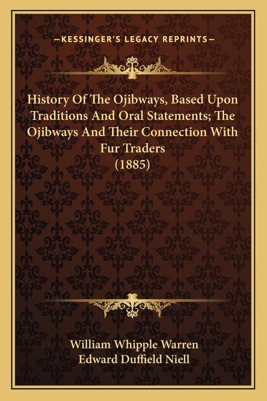 Front cover_History Of The Ojibways, Based Upon Traditions And Oral Statements; The Ojibways And Their Connection With Fur Traders (1885)