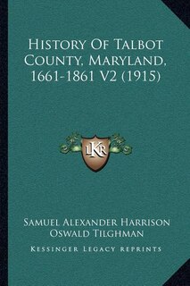 Front cover_History Of Talbot County, Maryland, 1661-1861 V2 (1915)