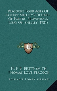Front cover_Peacock's Four Ages Of Poetry; Shelley's Defense Of Poetry; Browning's Essay On Shelley (1921)