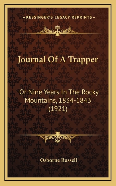 Journal Of A Trapper: Or Nine Years In The Rocky Mountains, 1834-1843 (1921)