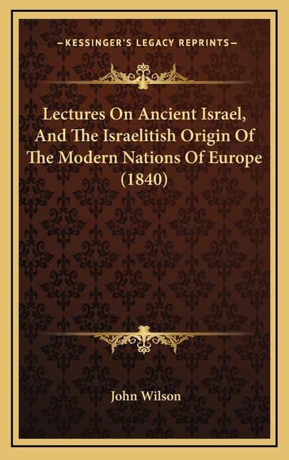 Front cover_Lectures On Ancient Israel, And The Israelitish Origin Of The Modern Nations Of Europe (1840)
