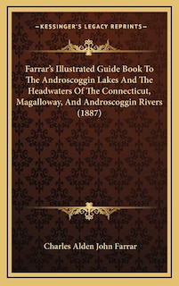 Couverture_Farrar's Illustrated Guide Book To The Androscoggin Lakes And The Headwaters Of The Connecticut, Magalloway, And Androscoggin Rivers (1887)