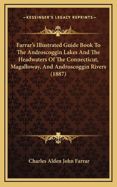 Couverture_Farrar's Illustrated Guide Book To The Androscoggin Lakes And The Headwaters Of The Connecticut, Magalloway, And Androscoggin Rivers (1887)