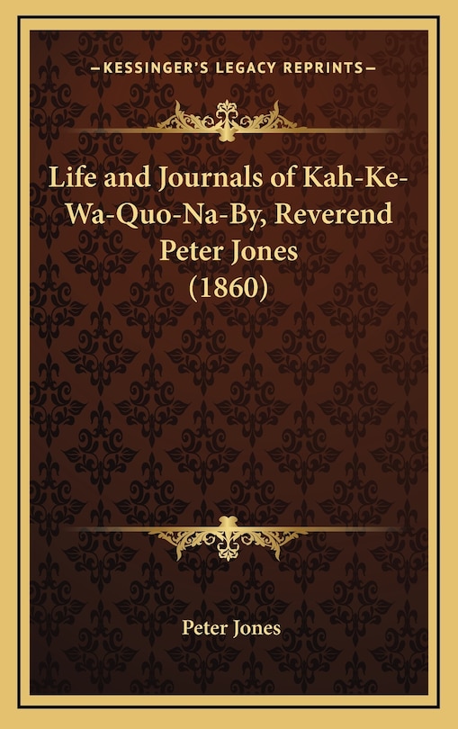 Couverture_Life and Journals of Kah-Ke-Wa-Quo-Na-By, Reverend Peter Jones (1860)