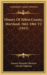 History Of Talbot County, Maryland, 1661-1861 V2 (1915)