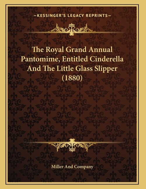 Front cover_The Royal Grand Annual Pantomime, Entitled Cinderella And The Little Glass Slipper (1880)