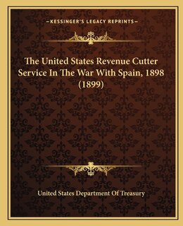 Front cover_The United States Revenue Cutter Service In The War With Spain, 1898 (1899)
