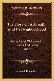 Front cover_The Flora Of Arbroath, And Its Neighborhood