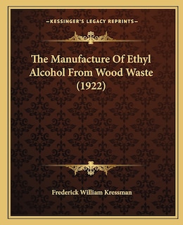 Front cover_The Manufacture Of Ethyl Alcohol From Wood Waste (1922)